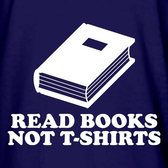 Read Books Not T-Shirts t shirt