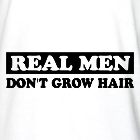 Real Men Don't Grow Hair t shirt