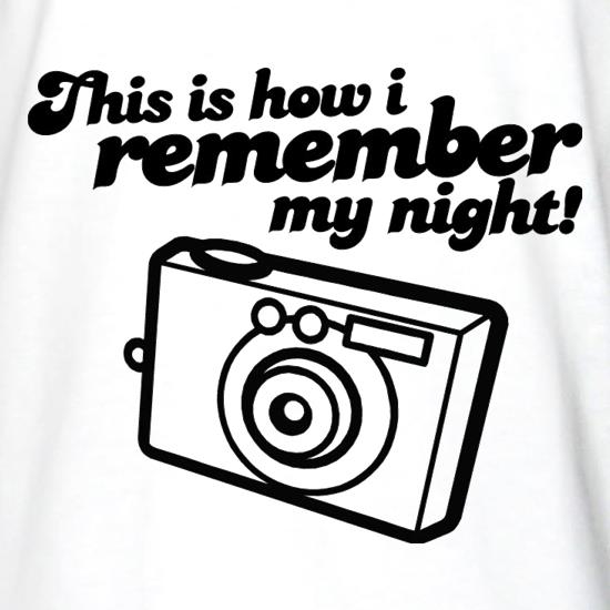 This Is How I Remember My Night! t shirt