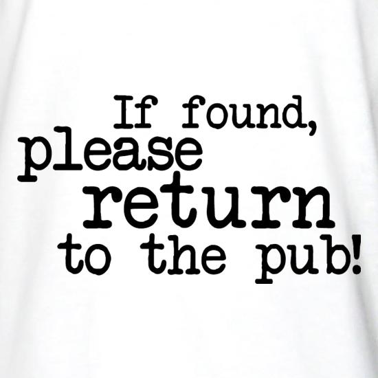 If Found, Please Return To The Pub! t shirt