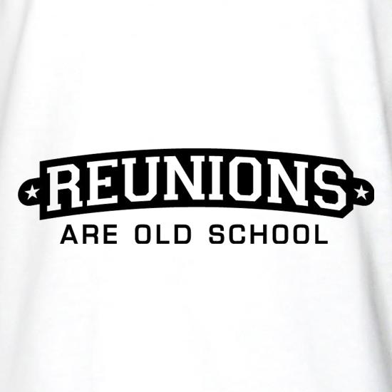Reunions Are Old School t shirt