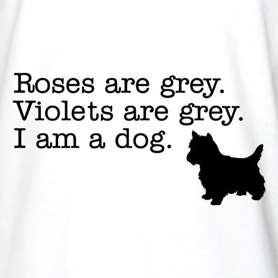 Roses are grey, voilets are grey, I'm a dog! t shirt