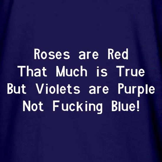 Roses are red that much is true but voilets are purple not f**king blue t shirt