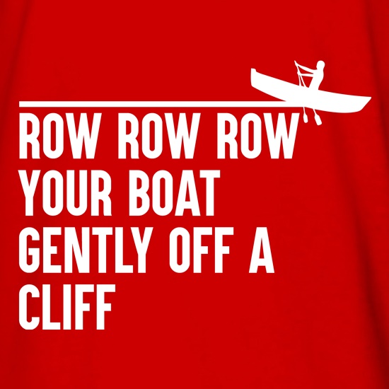 Row Your Boat Gently Off A Cliff t shirt