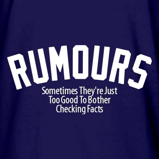 Rumours Sometimes They're Just Too Good To Bother Checking Facts t shirt