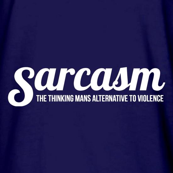 Sarcasm - the thinking mans alternative to violence t shirt