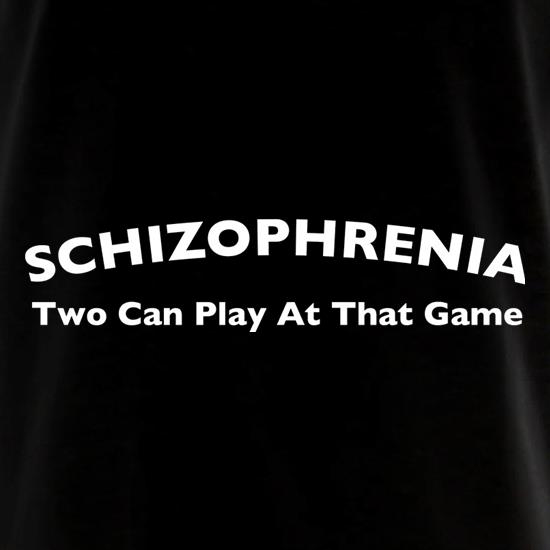 Schizophrenia Two Can Play At That Game t shirt