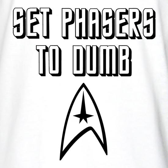 Set Phasers to Dumb t shirt
