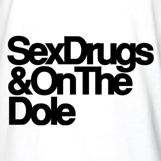 Sex Drugs & On The Dole t shirt