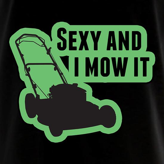 Sexy And I Mow It t shirt