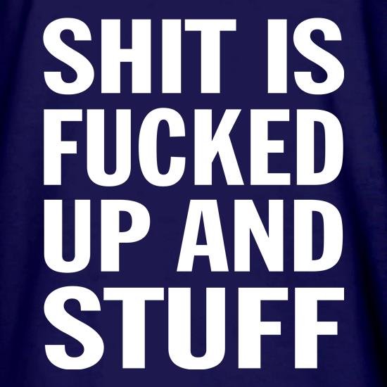 Shit is Fucked Up t shirt