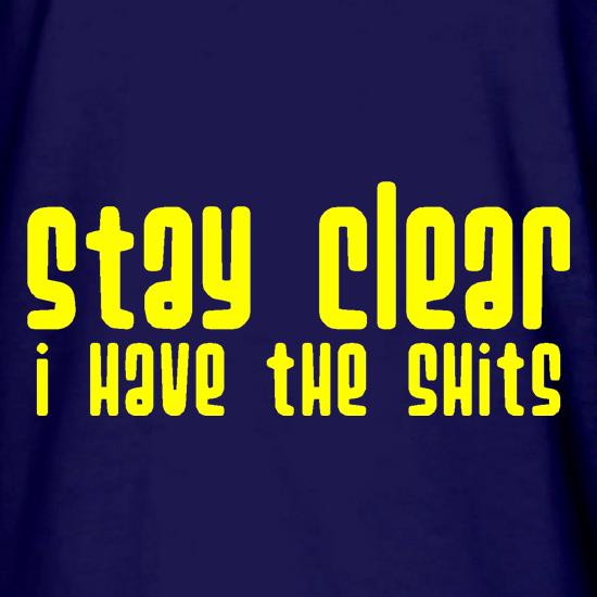 Stay clear i have the shits t shirt