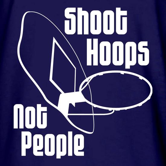 Shoot hoops not people t shirt