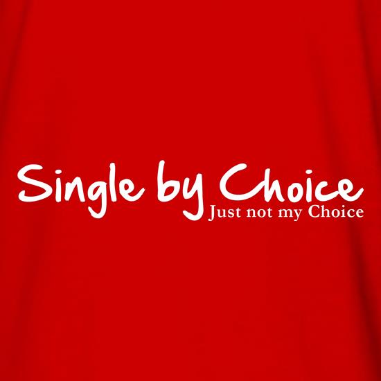 single by choice, just not my choice t shirt