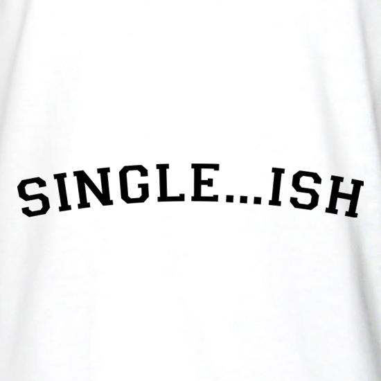 Single...ish t shirt