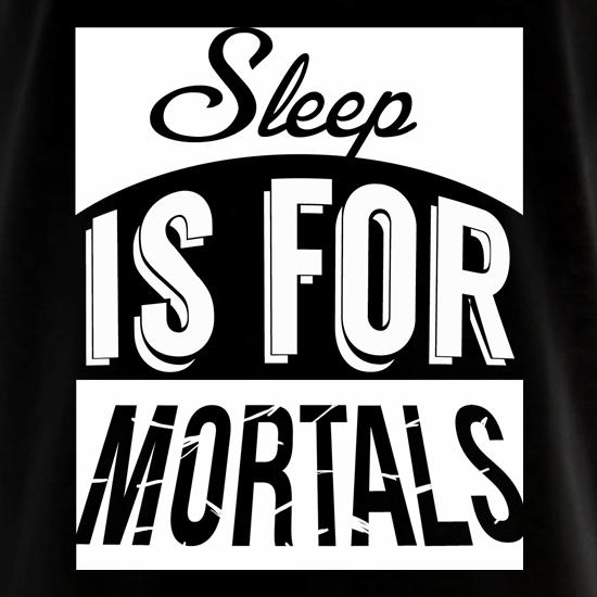 Sleep Is For Mortals t shirt