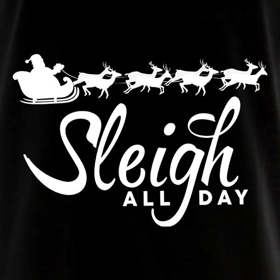 Sleigh All Day t shirt