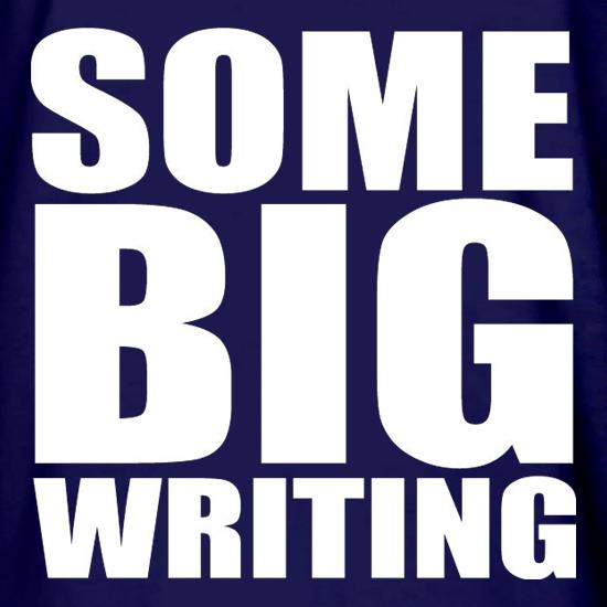 Some Big Writing t shirt