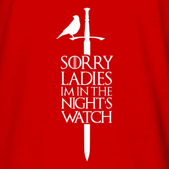Sorry Ladies, I'm In The Night's Watch t shirt
