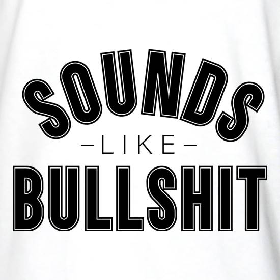 Sounds Like Bullshit t shirt