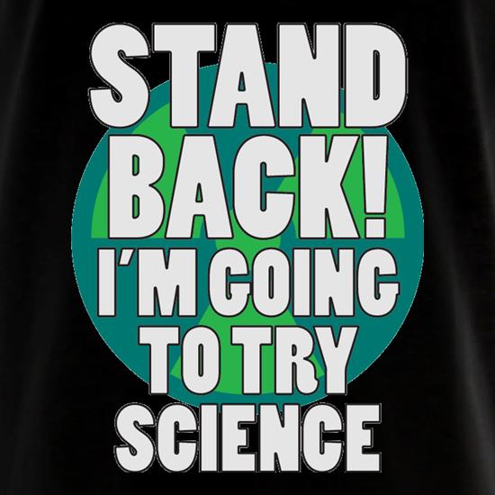 Stand Back I'm Going To Try Science t shirt