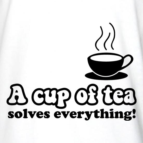 A Cup Of Tea Solves Everything t shirt