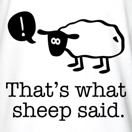 That's What Sheep Said t shirt