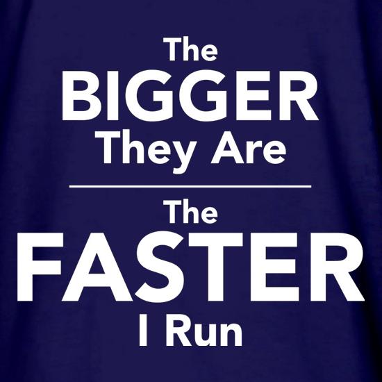 The Bigger They Are The Faster I Run t shirt