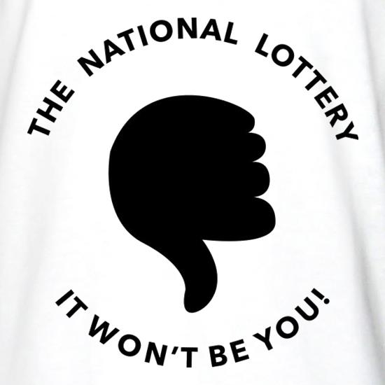The National Lottery It Won't Be You t shirt