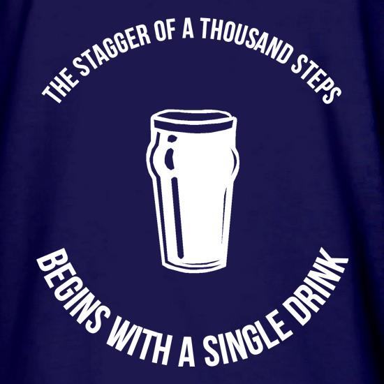 the stagger of a thousand steps beings with a single drink t shirt