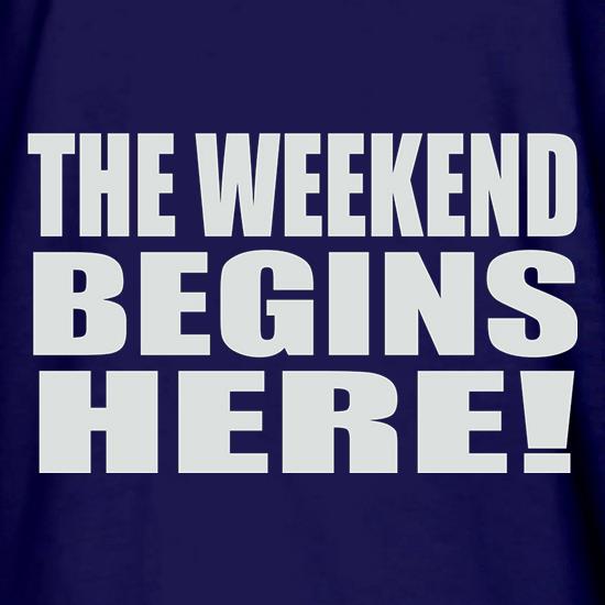 The Weekend Begins Here t shirt