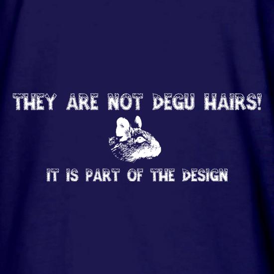 They are NOT Degu Hairs, it is part of the design t shirt
