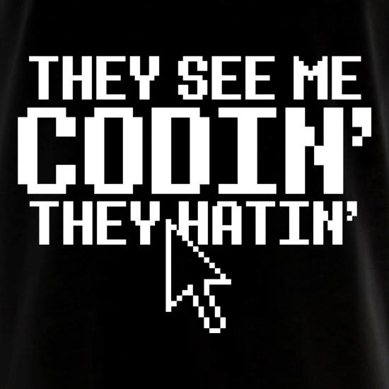They see me Codin' they Hatin' t shirt