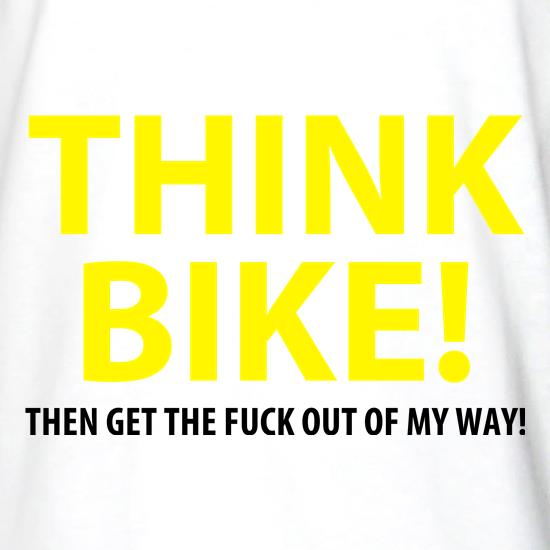 Think Bike Then get out of my way t shirt