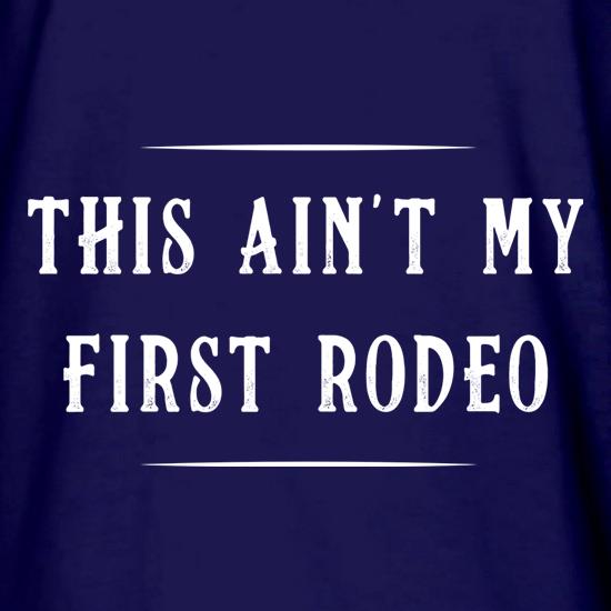 This Ain't My First Rodeo t shirt