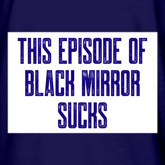 This Episode of Black Mirror Sucks t shirt