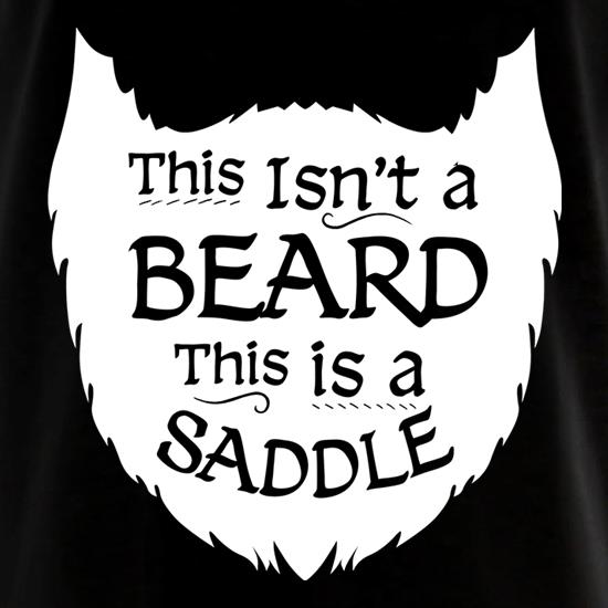 This Isn't A Beard It's A Saddle t shirt