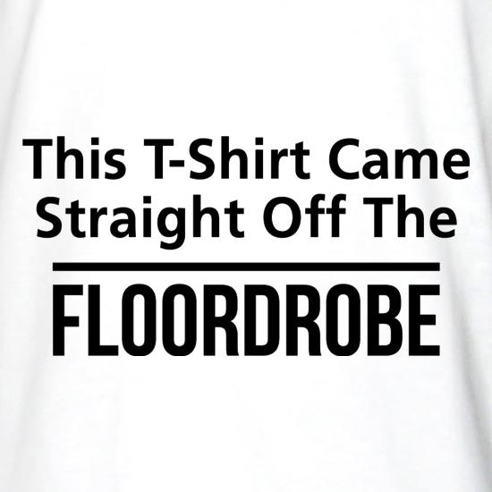 This T-Shirt came Straight  off the floordrobe t shirt