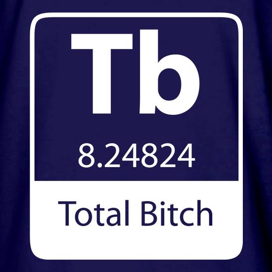 Total Bi*ch t shirt