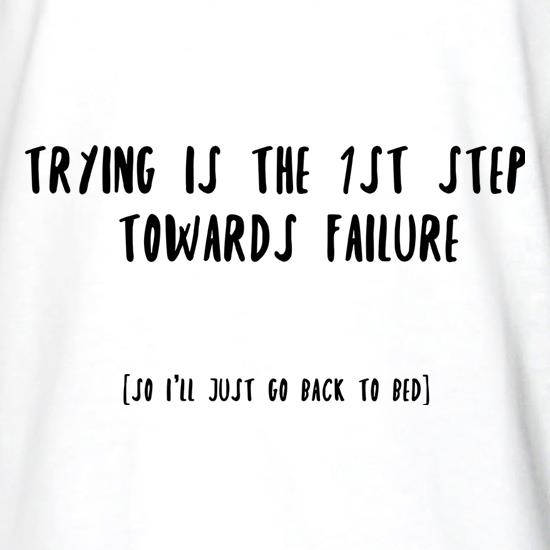 Trying Is The 1st Step To Failure t shirt