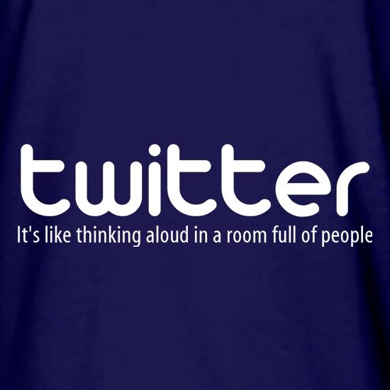 twitter it's like thinking aloud in a room full of people t shirt