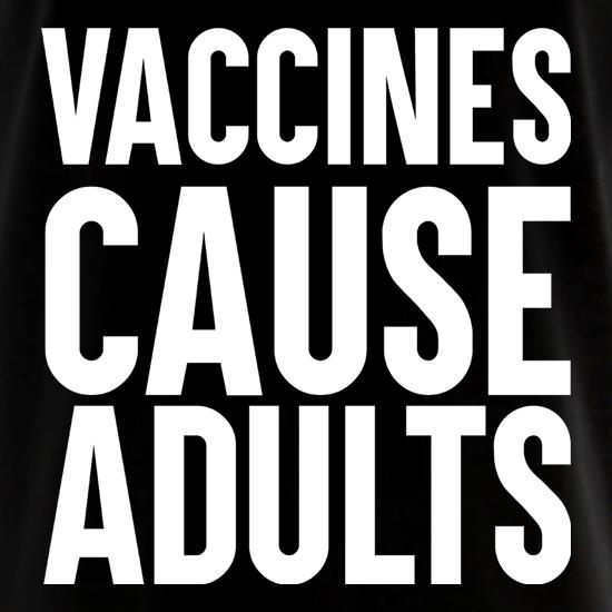 Vaccines Cause Adults t shirt