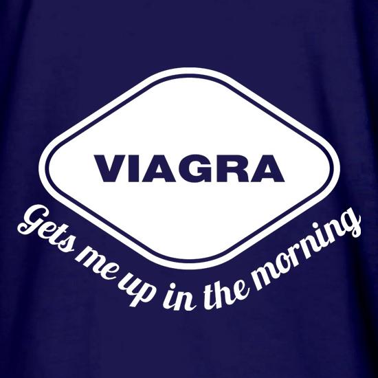 Viagra Gets Me Up In The Morning t shirt