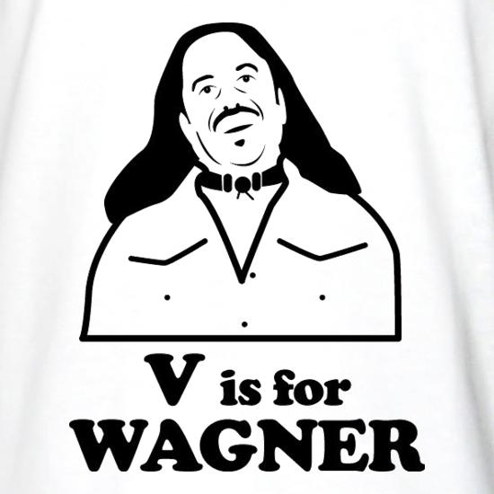 V Is For Wagner t shirt