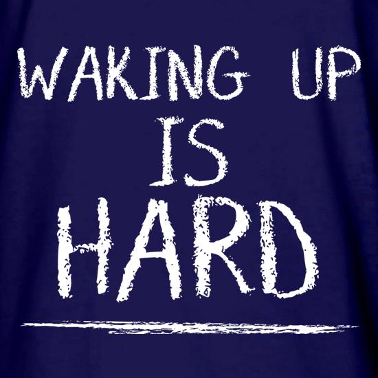 Waking Up Is Hard t shirt