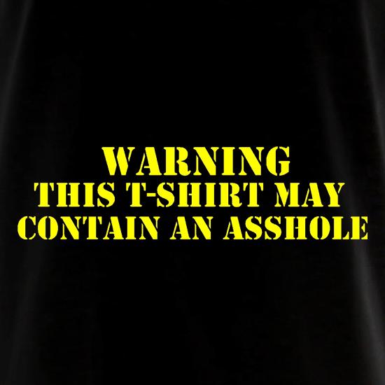 Warning! This t-shirt may contain an asshole t shirt