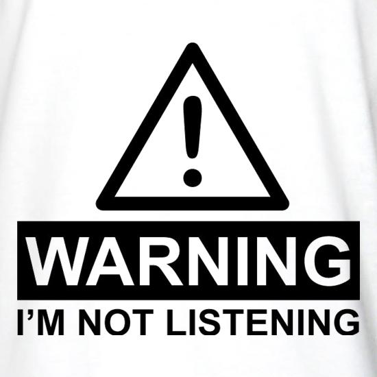 Warning I'm Not Listening t shirt