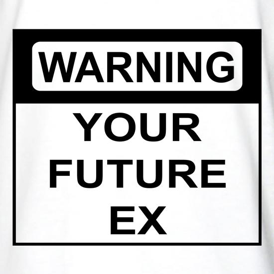 Warning Your Future Ex t shirt