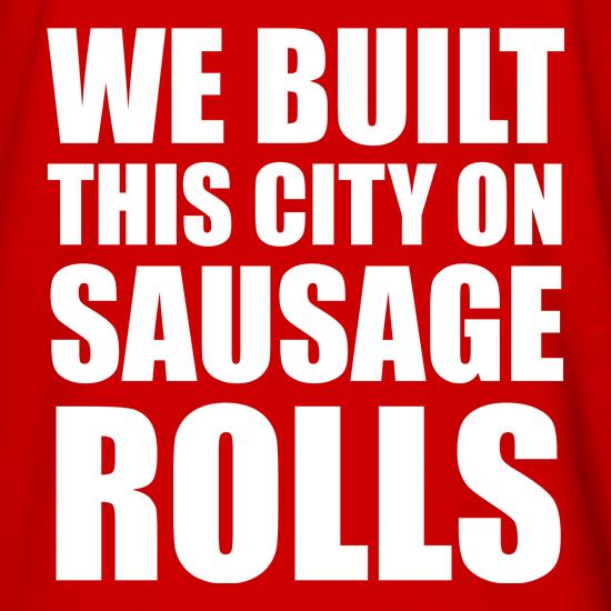 We Built This City On Sausage Rolls t shirt