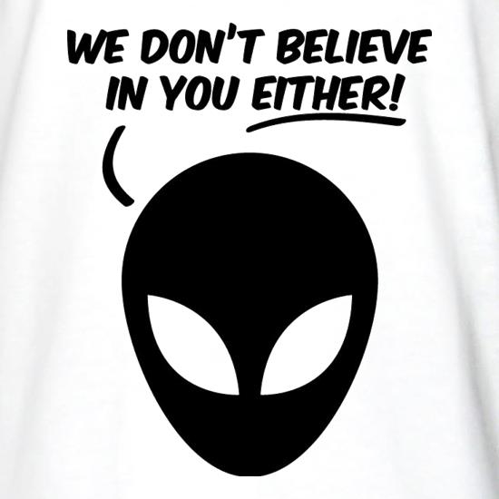 We Don't Believe In You Either! t shirt